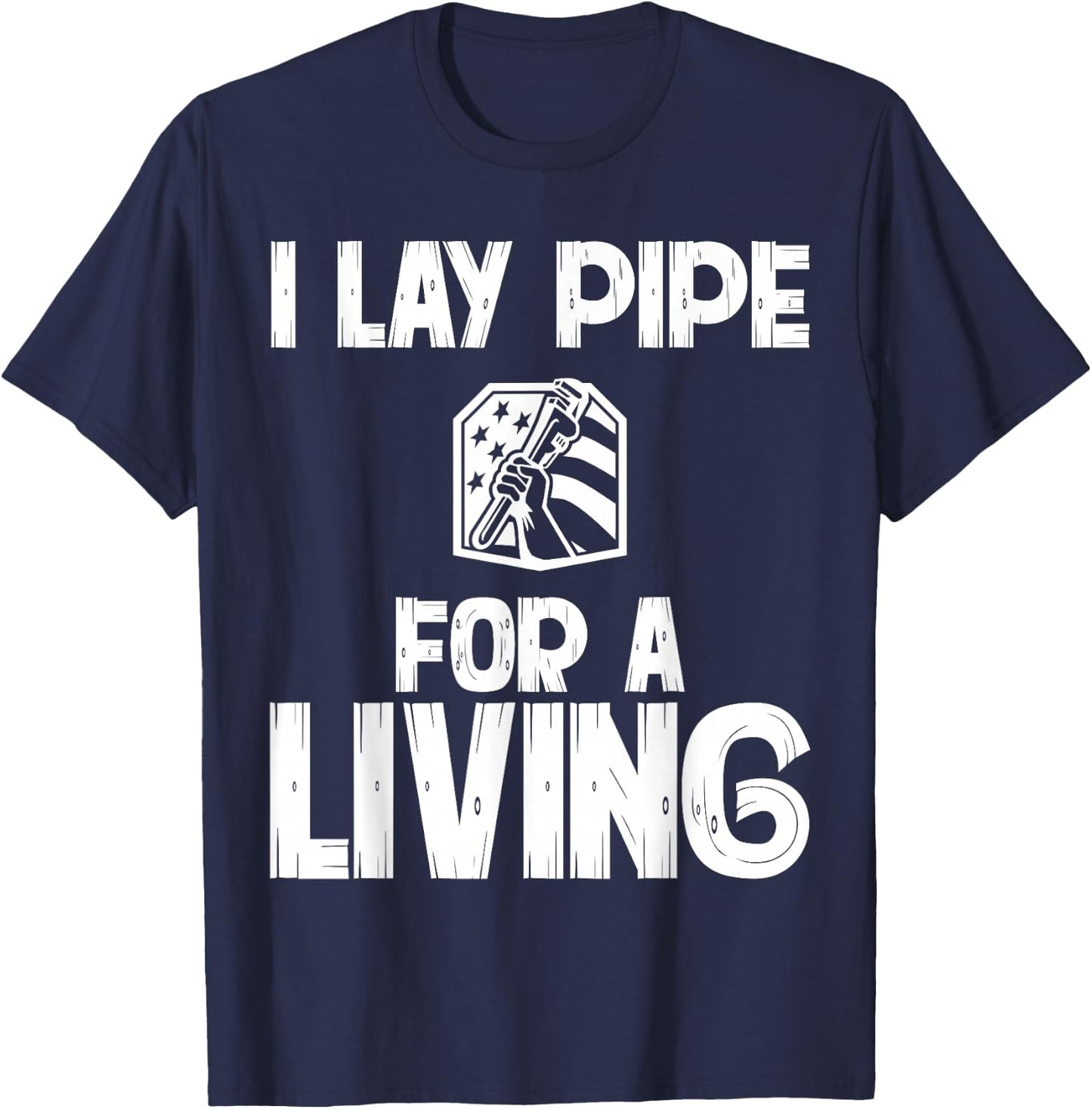 I Lay Pipe For A Living Funny Plumbing Plumbers T-Shirt - T-Shirt | Navy