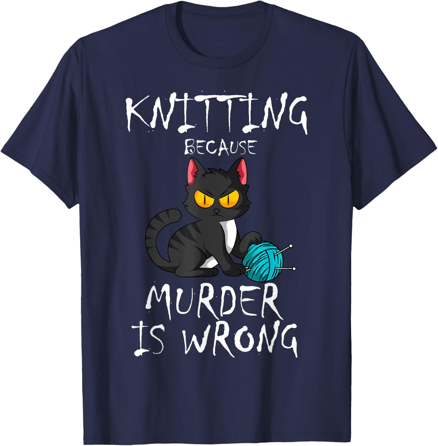 Knitting Because Murder Is Wrong Cat Lover Knitter Yarn Ball Men Women T-Shirt - T-Shirt | Navy