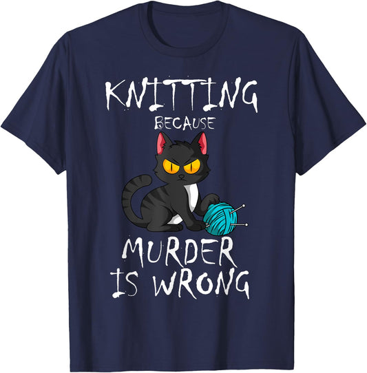 Knitting Because Murder Is Wrong Cat Lover Knitter Yarn Ball Men Women T-Shirt - T-Shirt | Navy