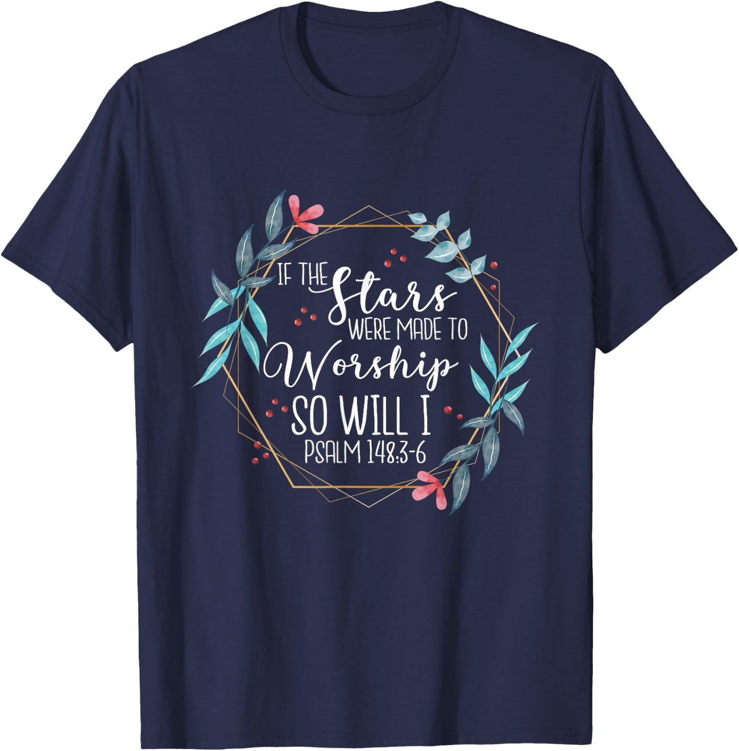 If The Stars Were Made To Worship So Will I Psalm 148:3-6 T-Shirt - T-Shirt | Navy