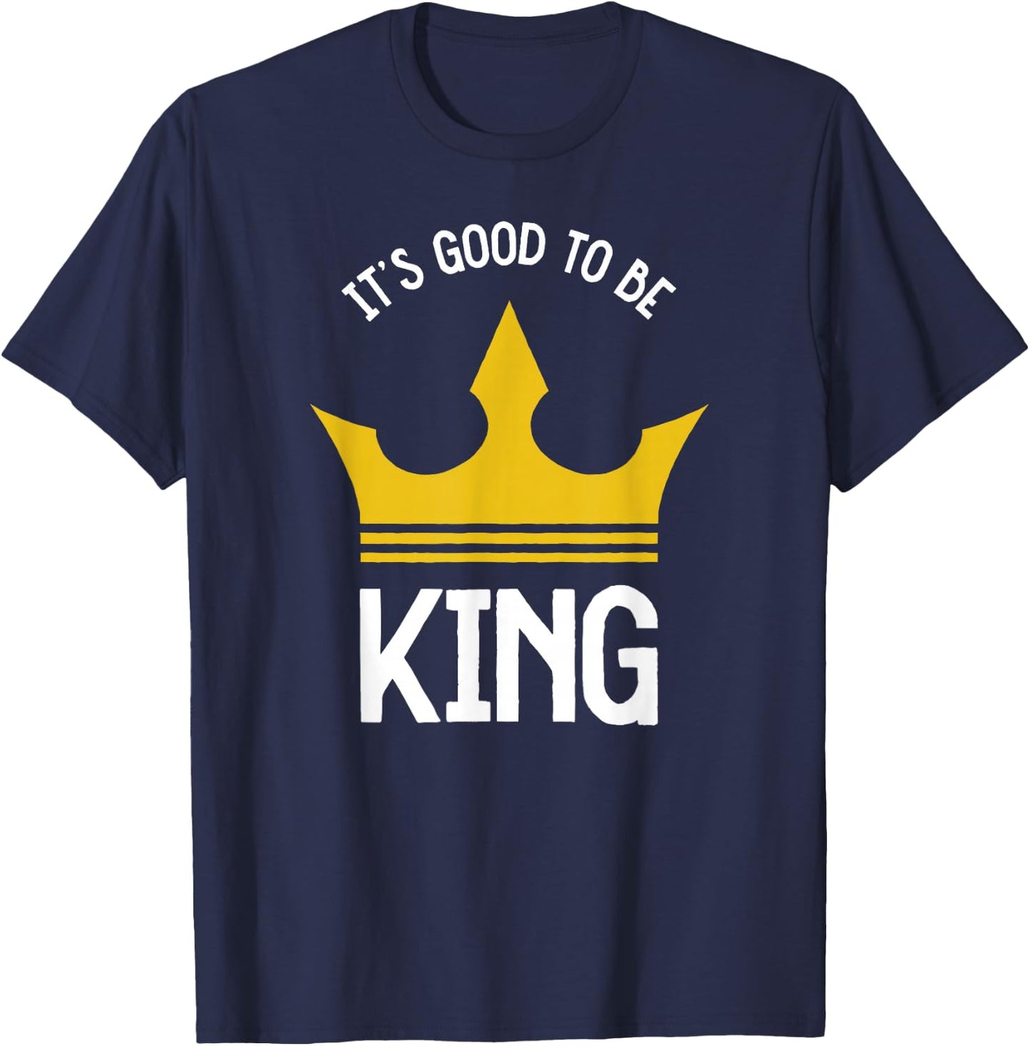 Funny It's Good To Be The King Dad Father's Day T-Shirt - T-Shirt | Navy