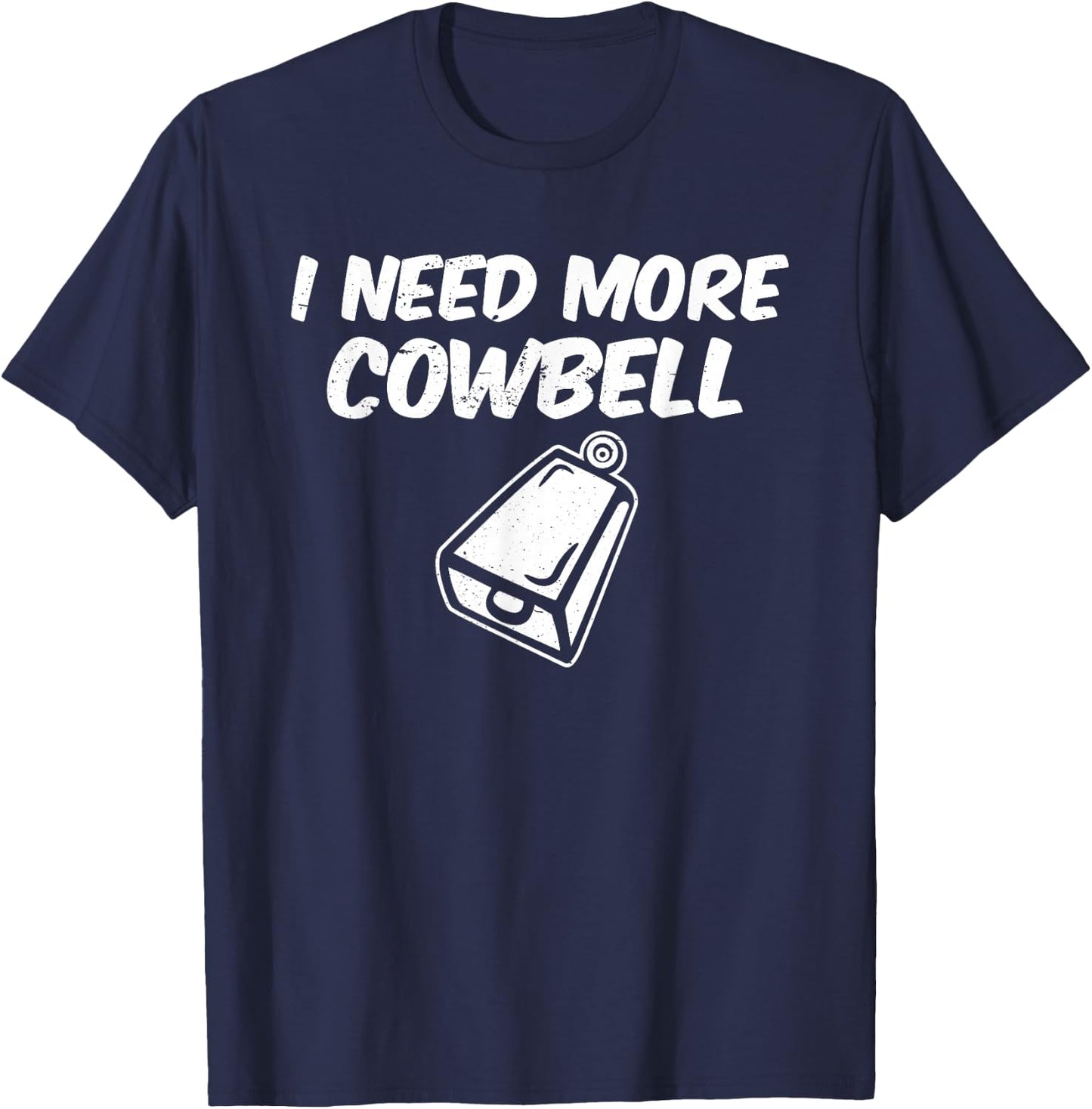 I Need More Cowbell T-Shirt - T-Shirt | Navy
