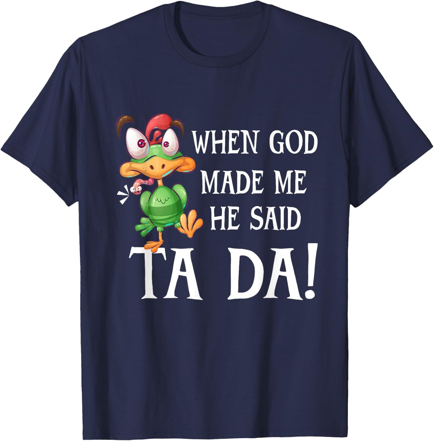 When God Made Me He Said TADA Funny Chicken Crazy Cock T-Shirt - T-Shirt | Navy