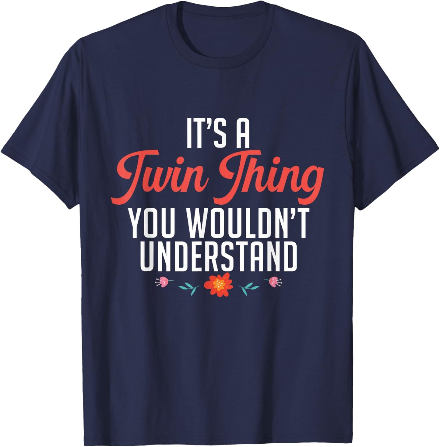 It's A Twin Thing You Wouldn't Understand Identical Twin Mom T-Shirt - T-Shirt | Navy