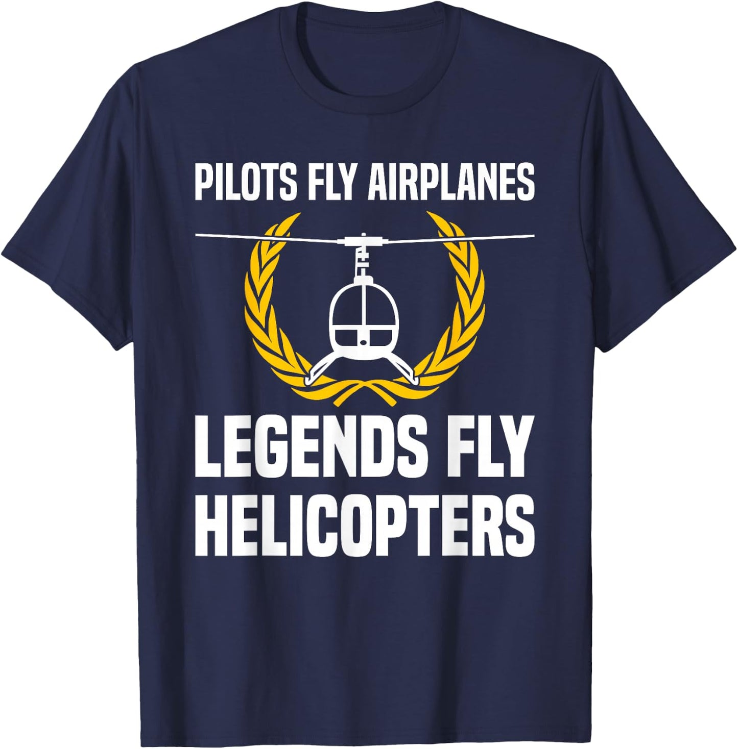 Legends Fly Helicopters Helicopter Pilot T-Shirt - T-Shirt | Navy