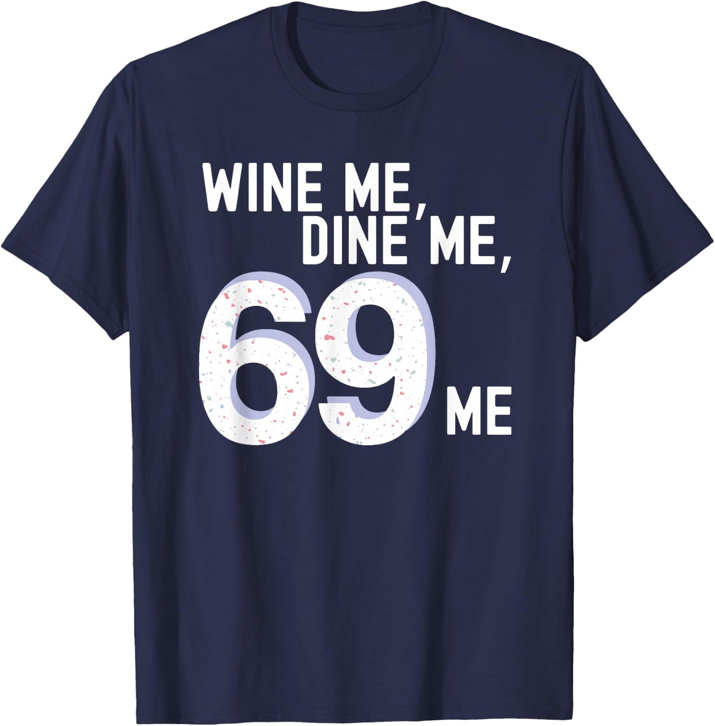 Funny Adult Humor "Wine Me Dine Me 69 Me" Bachelorette Party T-Shirt - T-Shirt | Navy