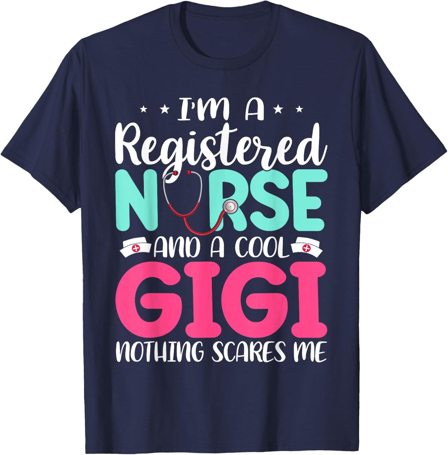 I'm A RN Nurse And Gigi Nothing Scares Me Mother's Day T-Shirt - T-Shirt | Navy