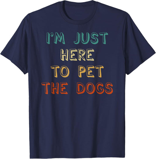 I'm Just Here To Pet The Dogs T-Shirt - T-Shirt | Navy