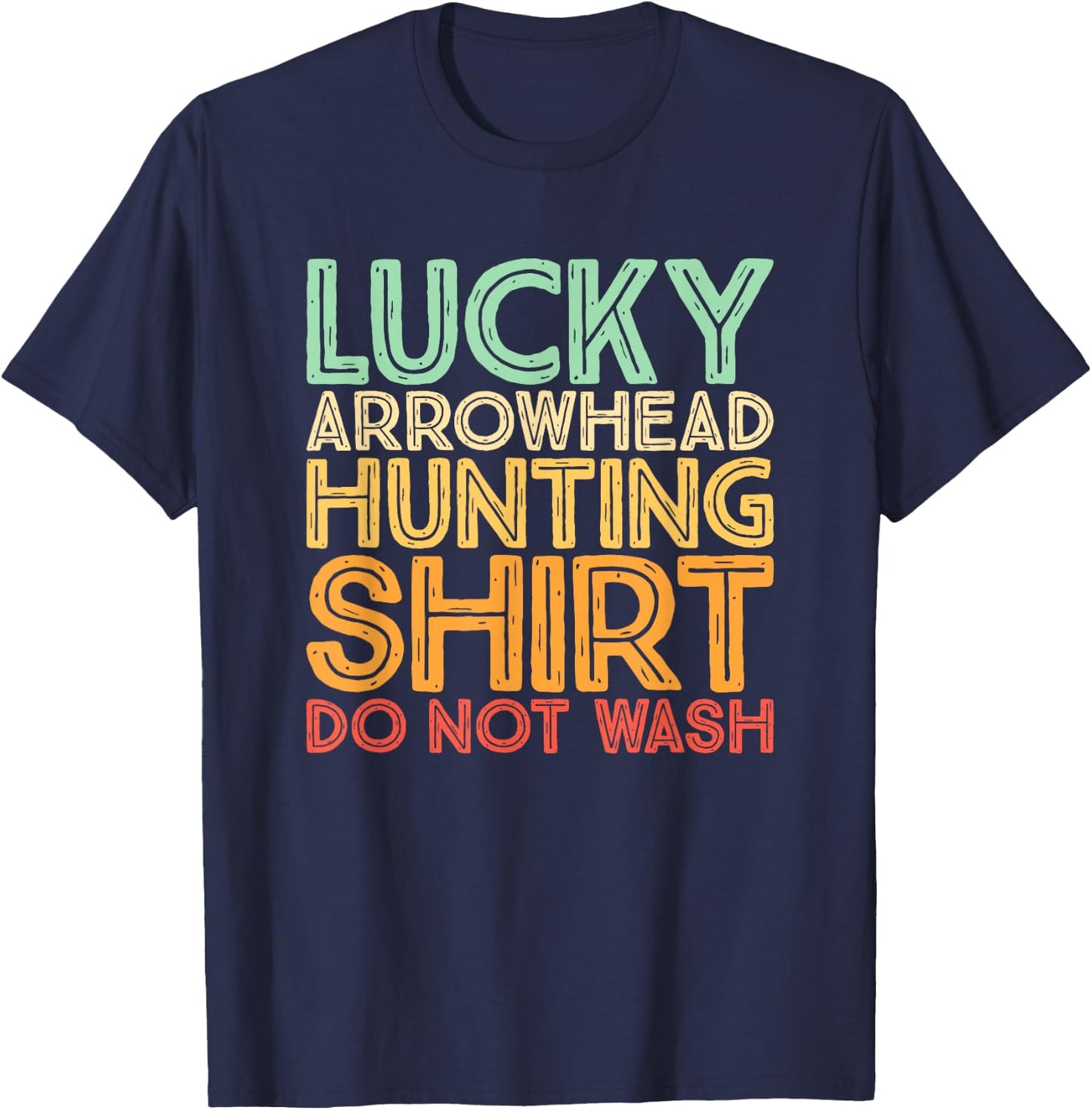 Hunting Arrowheads Do Not Wash Lucky Arrowhead Hunting T-Shirt - T-Shirt | Navy