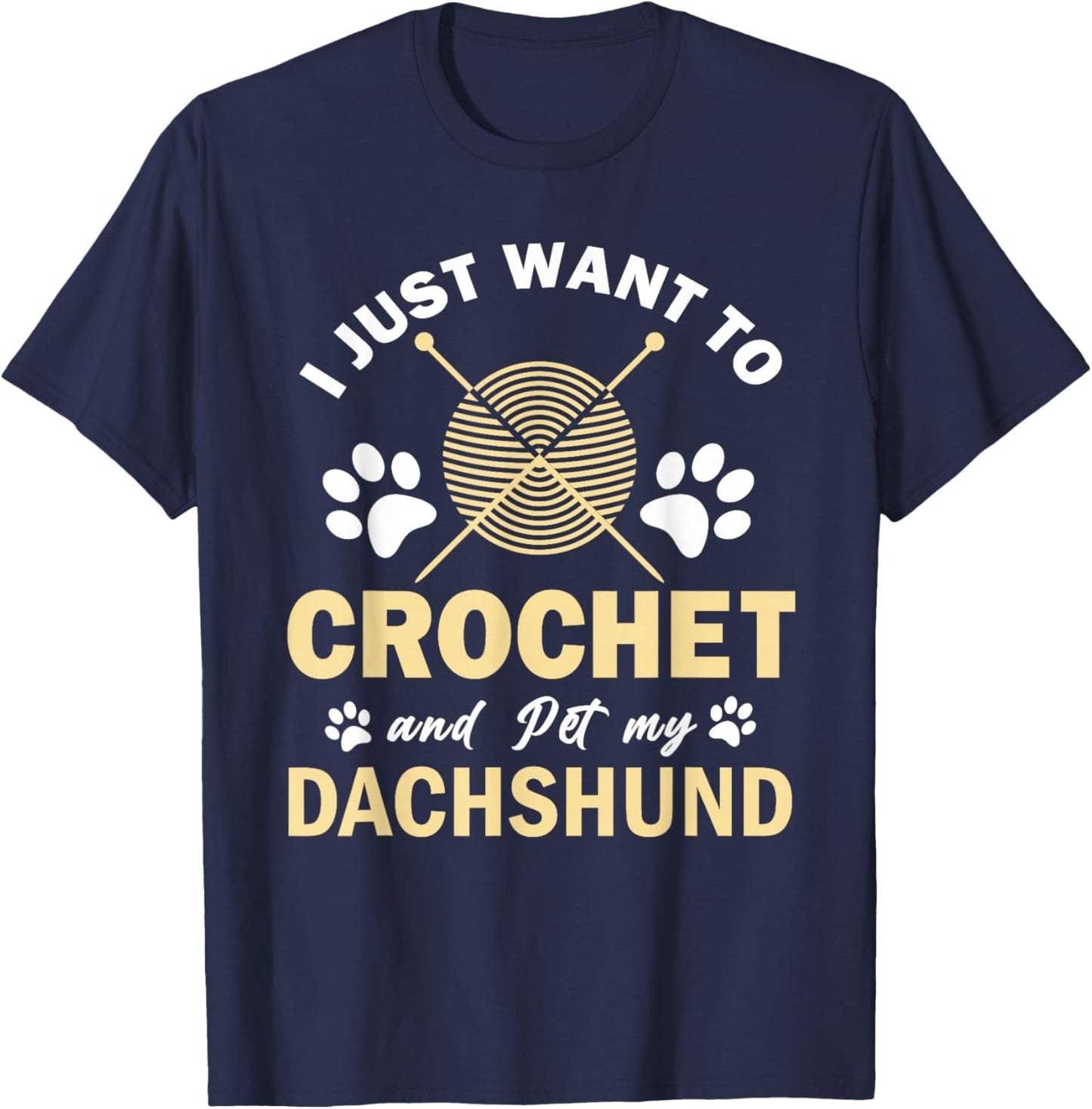 Just Want To Crochet And Pet My Dachshund Shop I Just Want To Crochet And Pet My Dachshund Funny Crocheter Black Small Modern Novelty Short Sleeve Classic Fit T-Shirt - T-Shirt | Navy