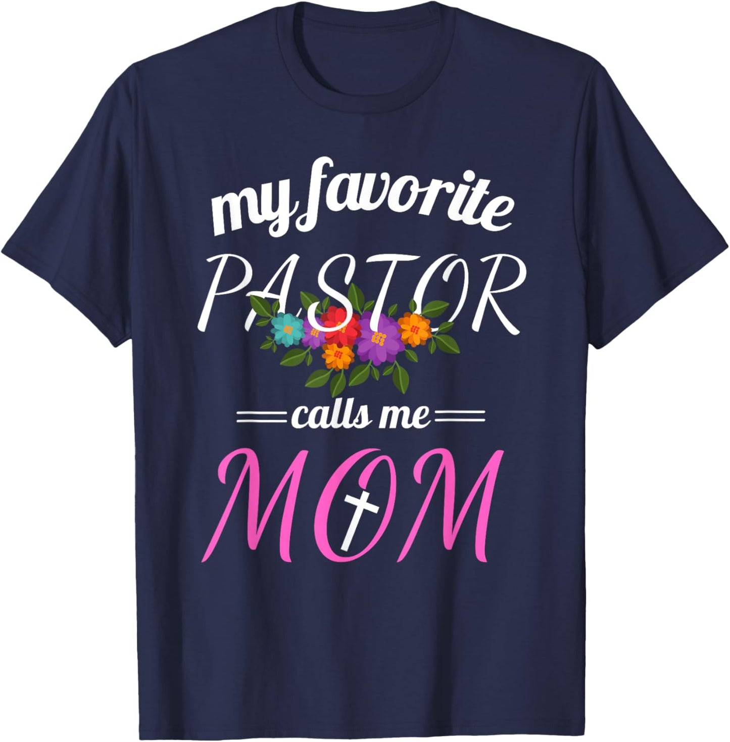 My Favorite Pastor Calls Me Mom Believer Christian Mother T-Shirt - T-Shirt | Navy