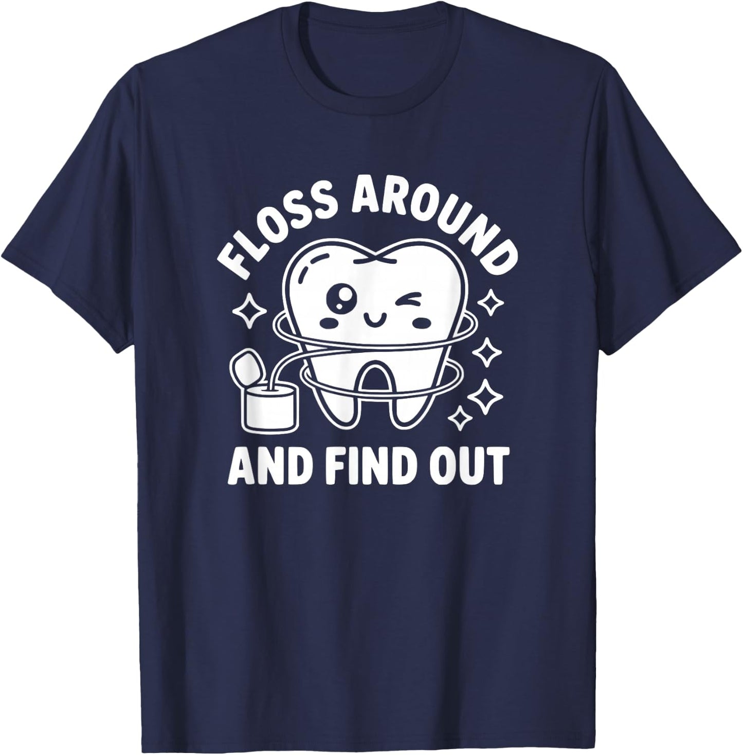 Floss Around and Find Out - Funny Dentist T-Shirt - T-Shirt | Navy