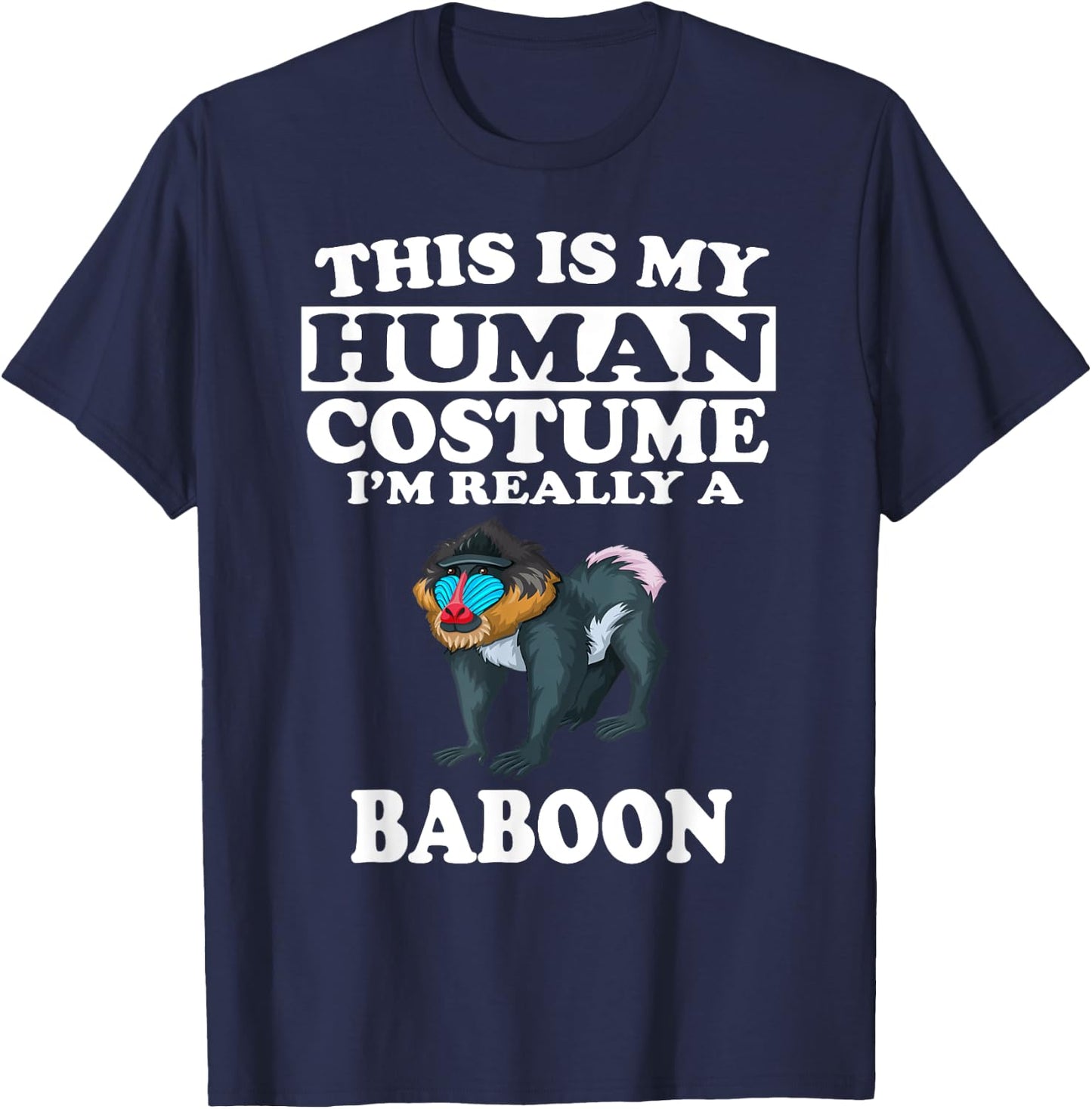 This Is My Human Costume I'm Really A Baboon T-Shirt - T-Shirt | Navy