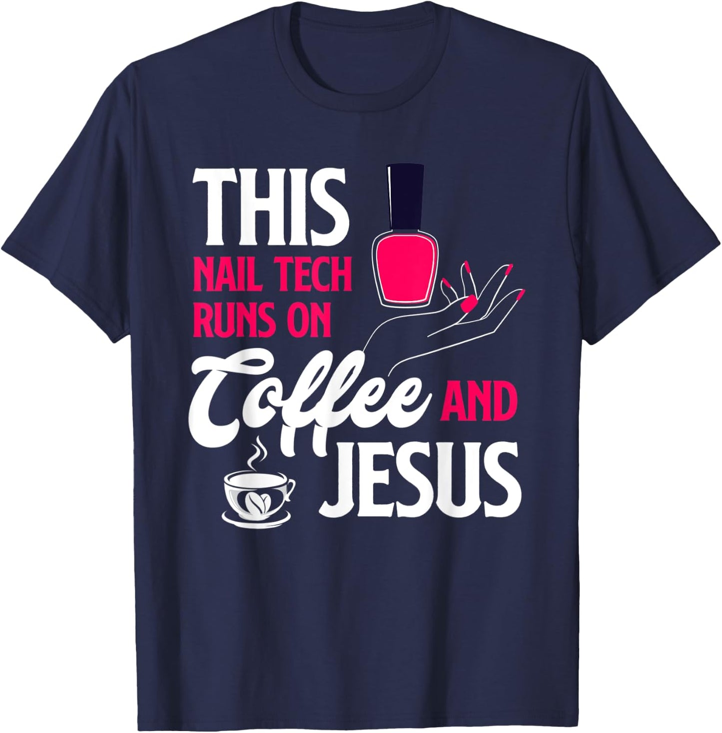 This Nail Tech Runs On Coffee And Jesus Christian Nail Tech T-Shirt - T-Shirt | Navy