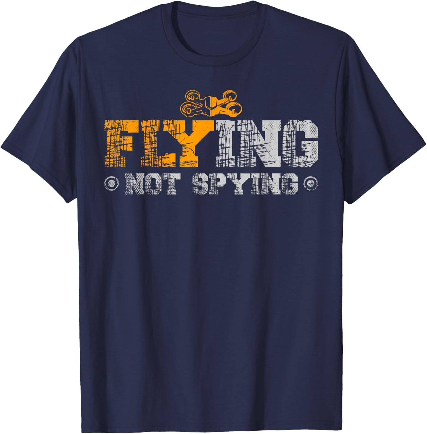 Flying Not Spying for a Drone Pilot Drones T-Shirt - T-Shirt | Navy