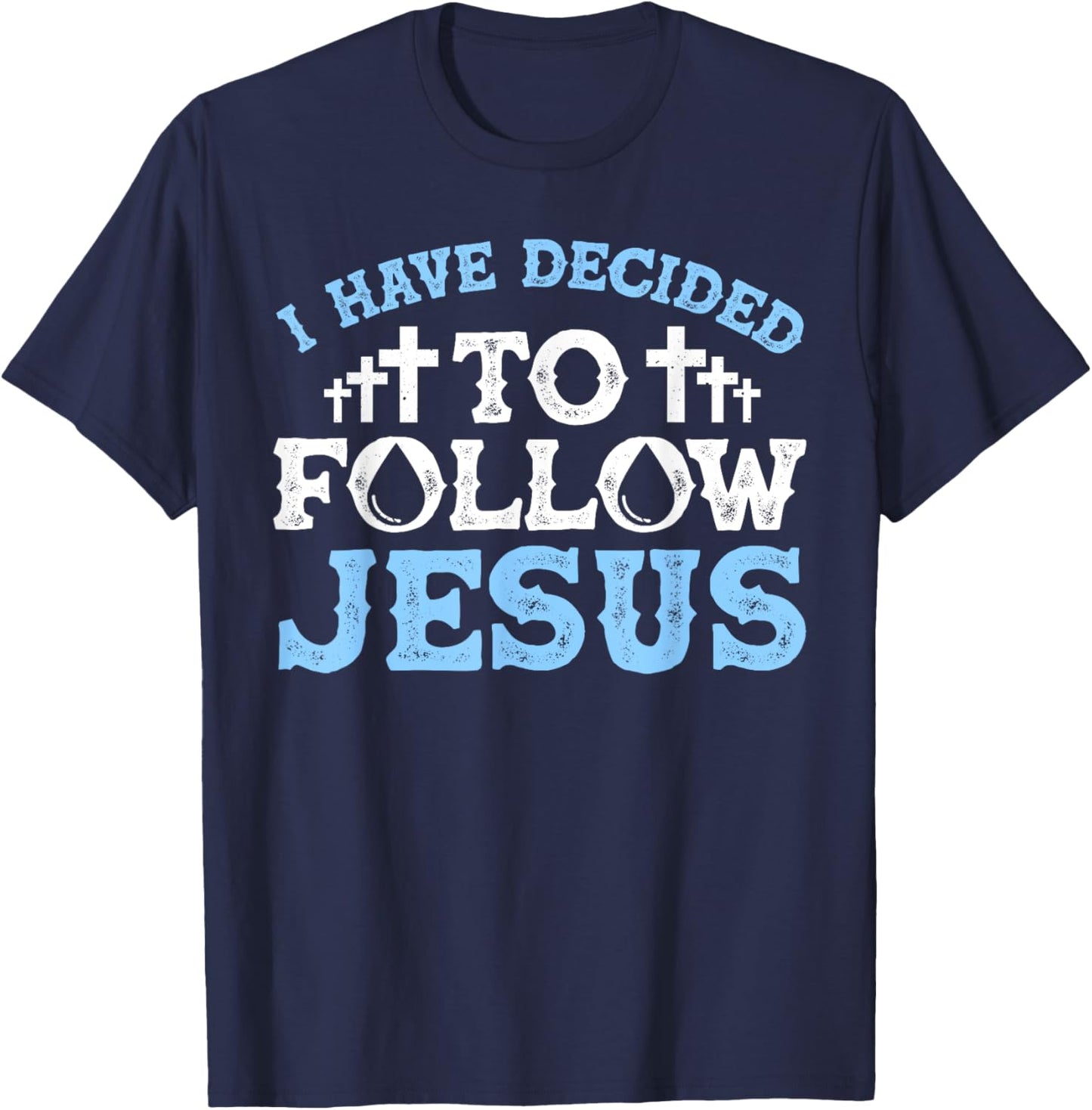 Cute I Have Decided To Follow Jesus Gift Baptism Men Women T-Shirt - T-Shirt | Navy