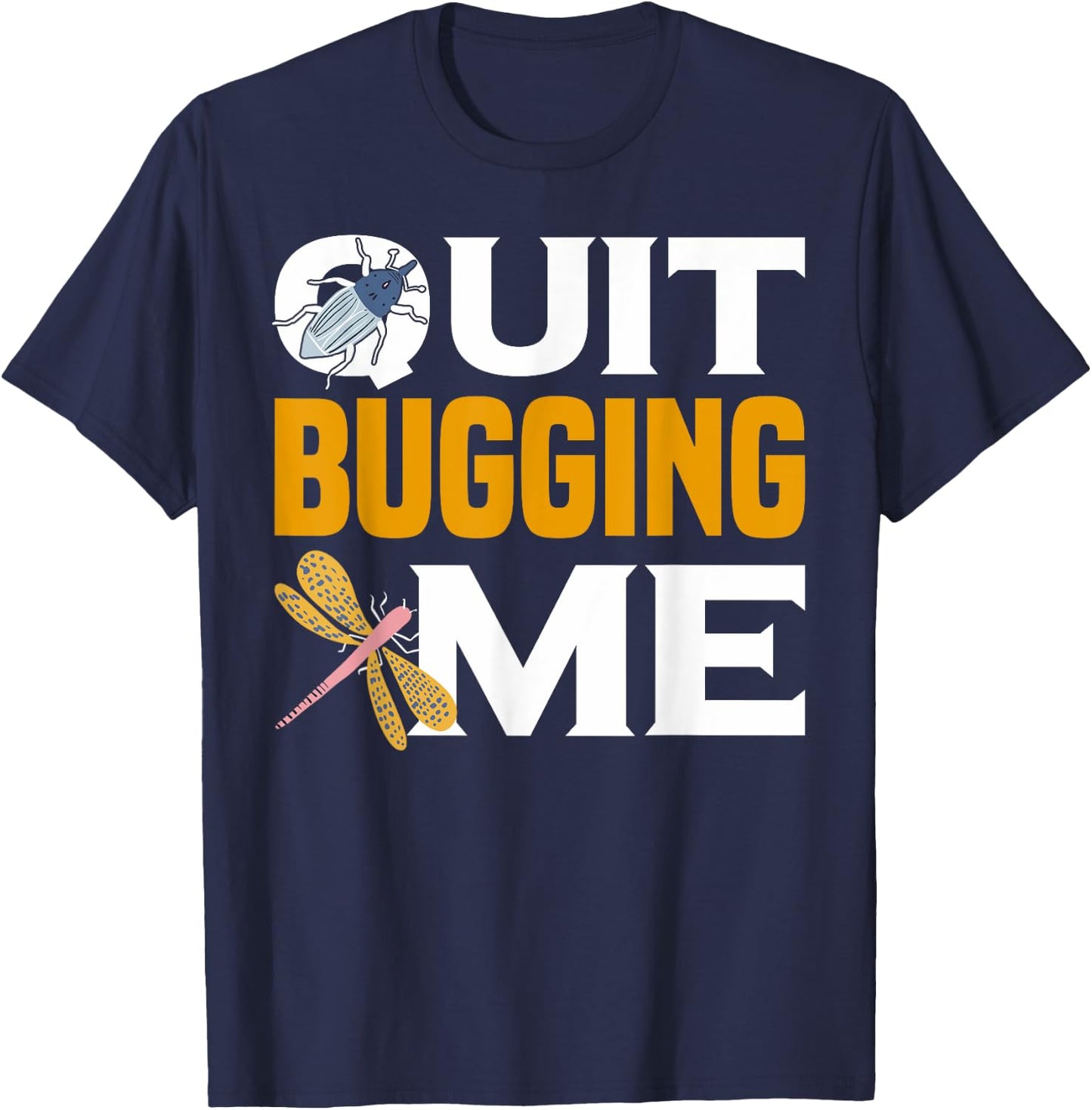 Quit Bugging Me Future Entomologist Insect Collector T-Shirt - T-Shirt | Navy
