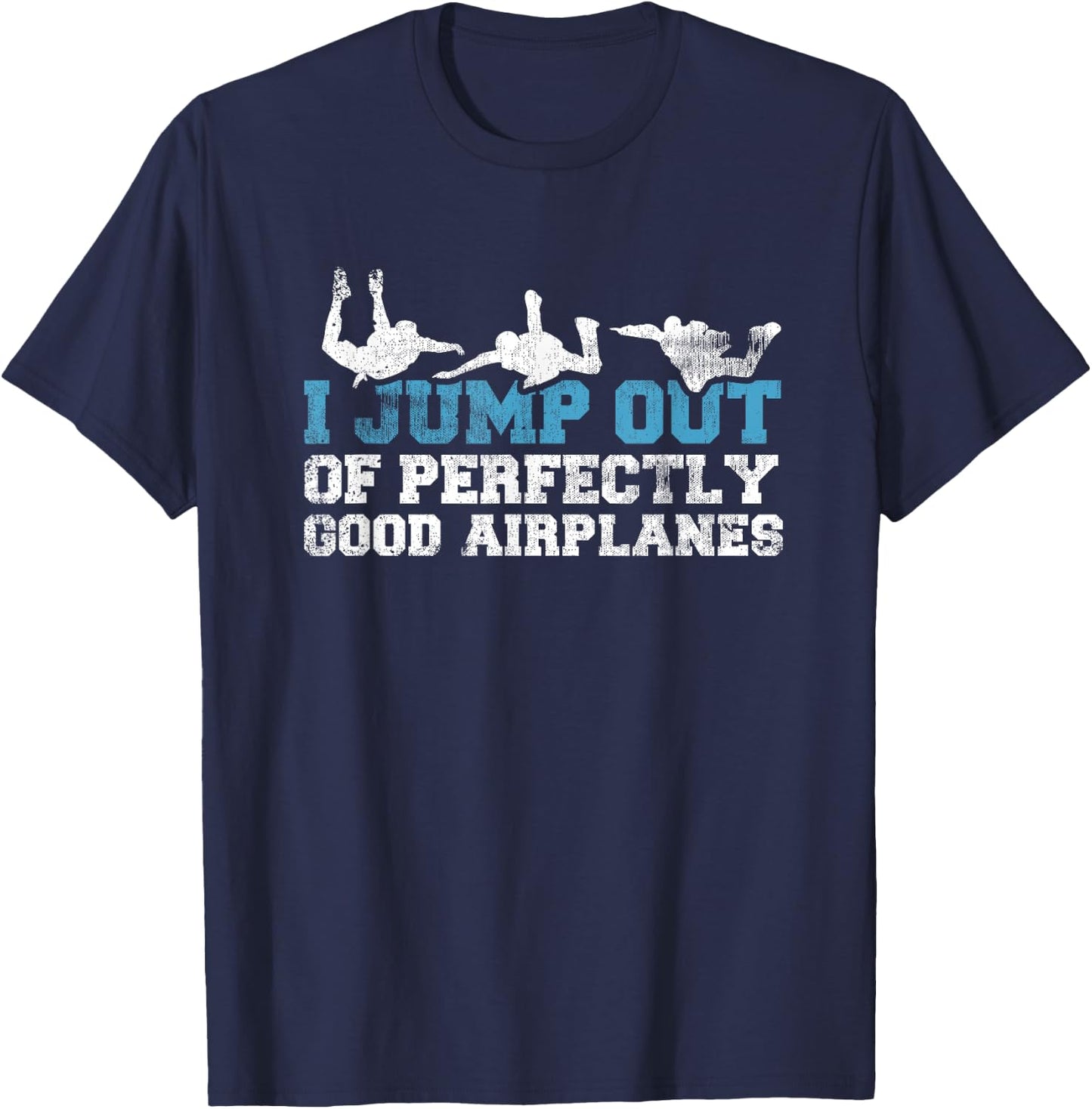I Jump Out of Perfectly Good Airplanes Funny Skydiver Gift T-Shirt - T-Shirt | Navy