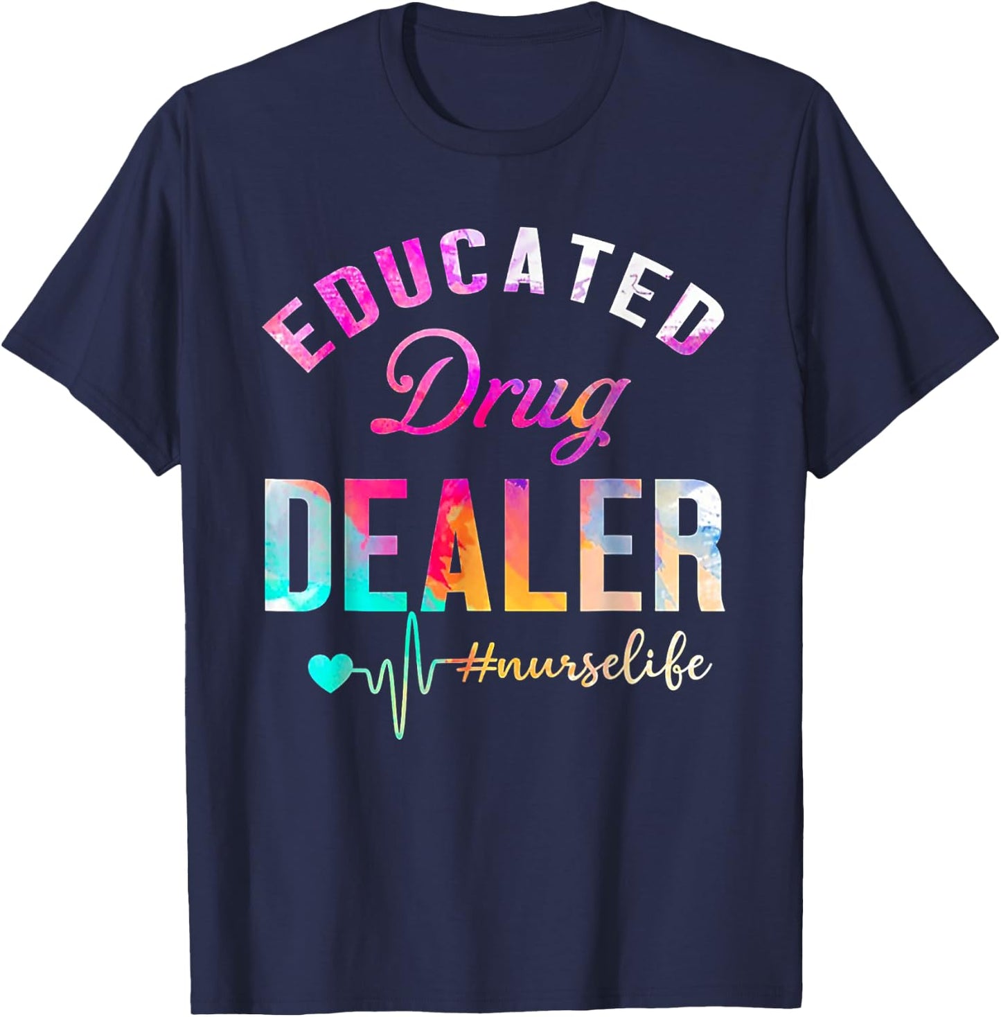 Educated Drug Dealer Nurse Life T-Shirt - T-Shirt | Navy