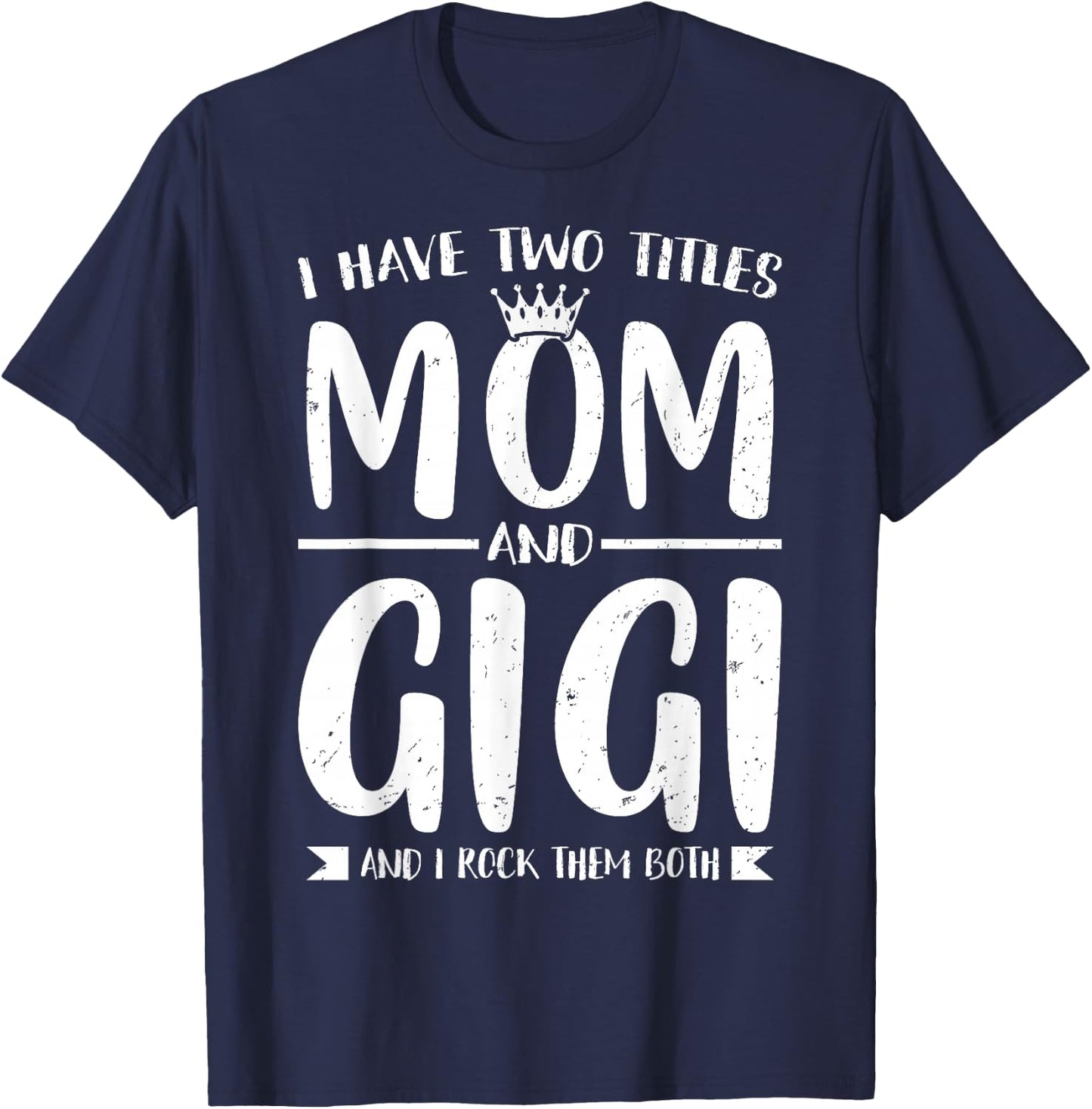 I Have Two Titles Mom and Gigi Mother's Day Grandma Women T-Shirt - T-Shirt | Navy