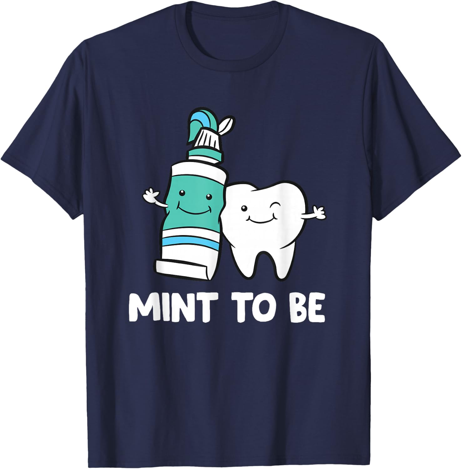 Dentist Hygienist Assistant Tooth Mint to Be Toothpaste T-Shirt - T-Shirt | Navy