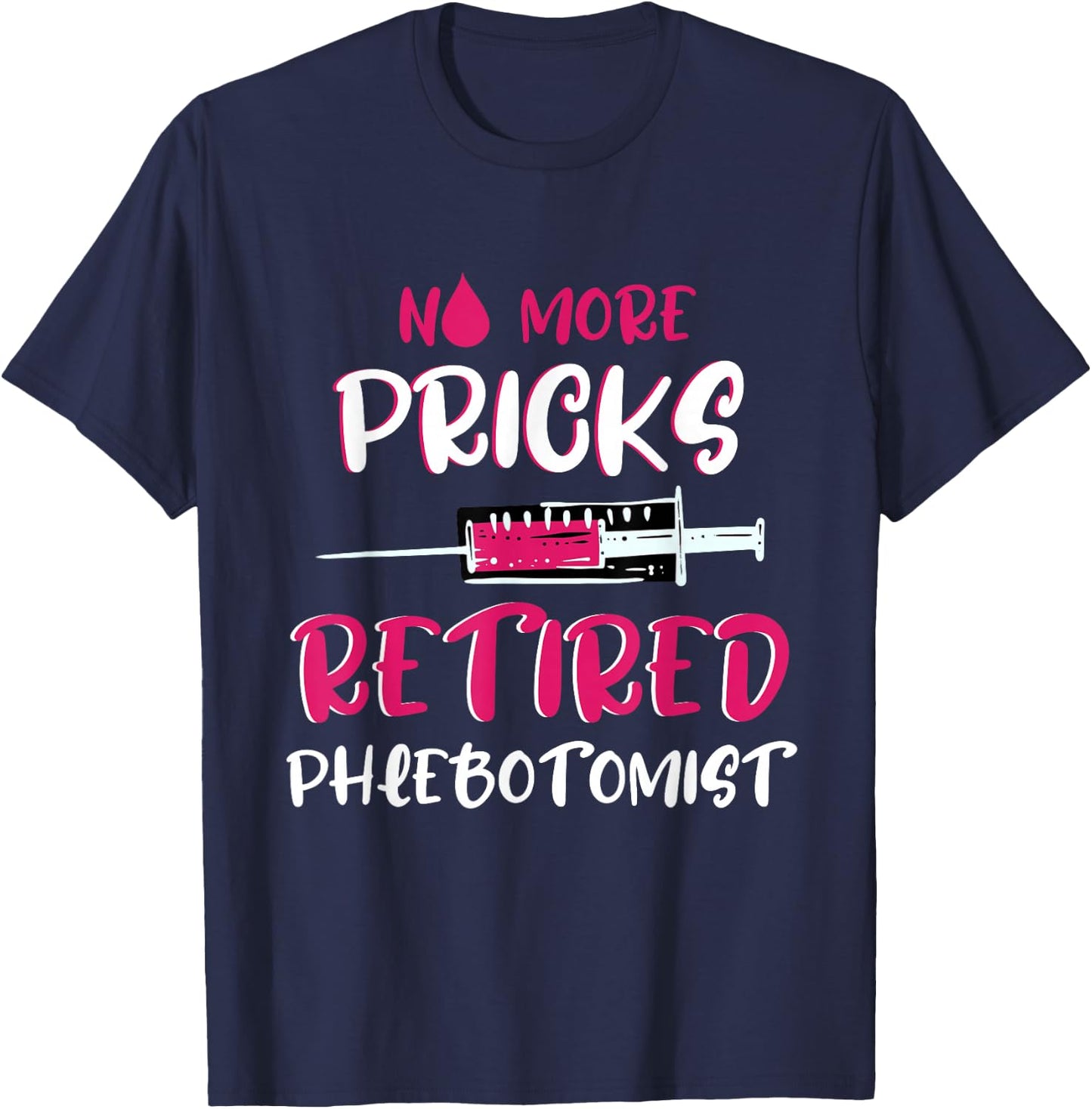 Retired Phlebotomist Medical Nurse Veinpuncture Phlebotomy T-Shirt - T-Shirt | Navy