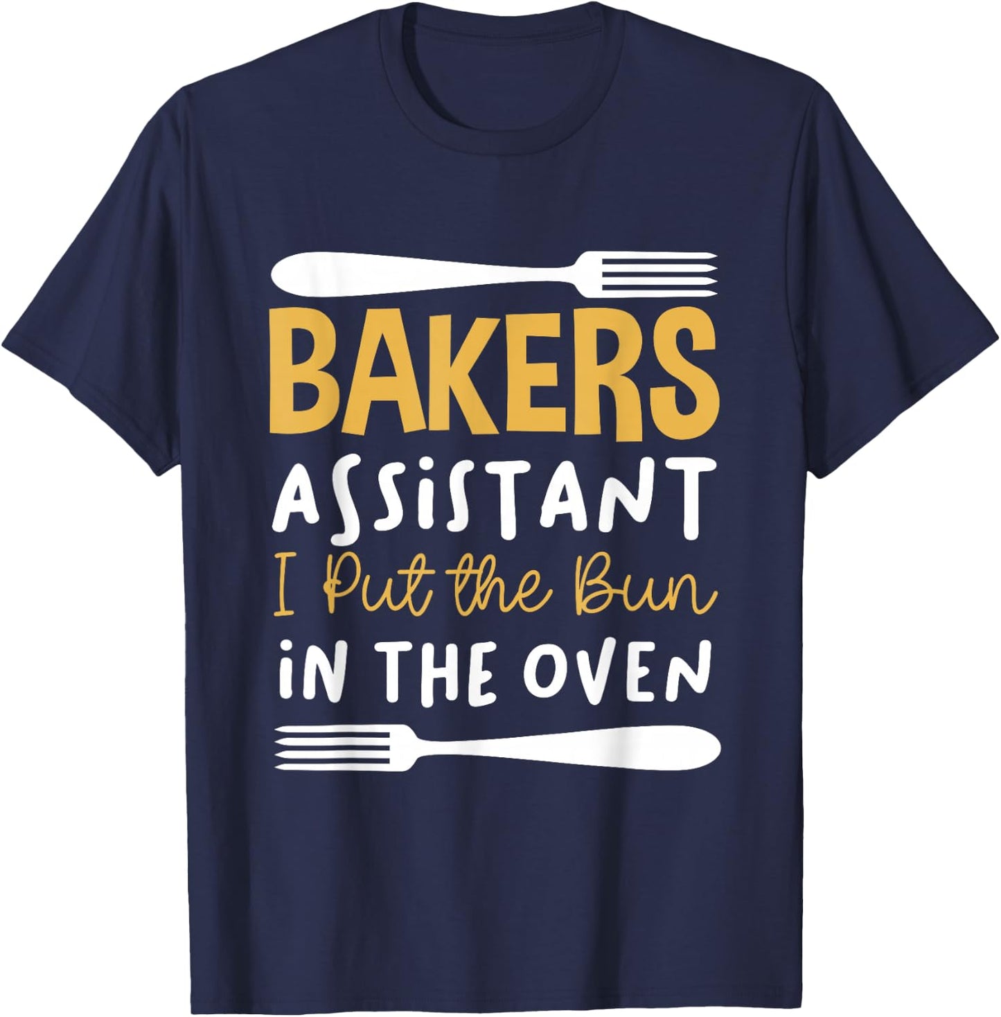 Bakers Assistant I Put the Bun in the Oven T-Shirt - T-Shirt | Navy