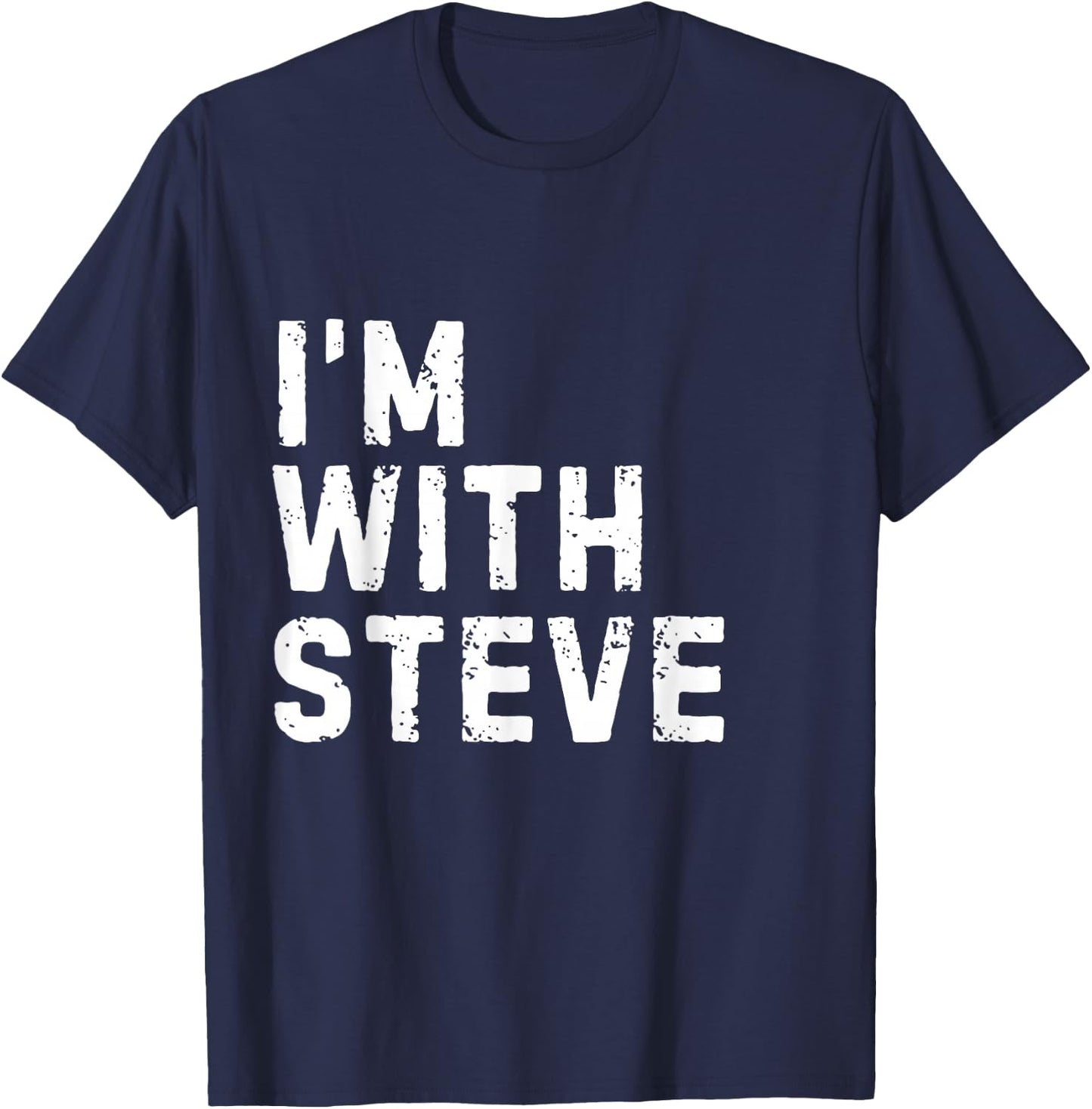 Funny Steve "I'm with Steve" Bachelor Steve Birthday Steve T-Shirt - T-Shirt | Navy