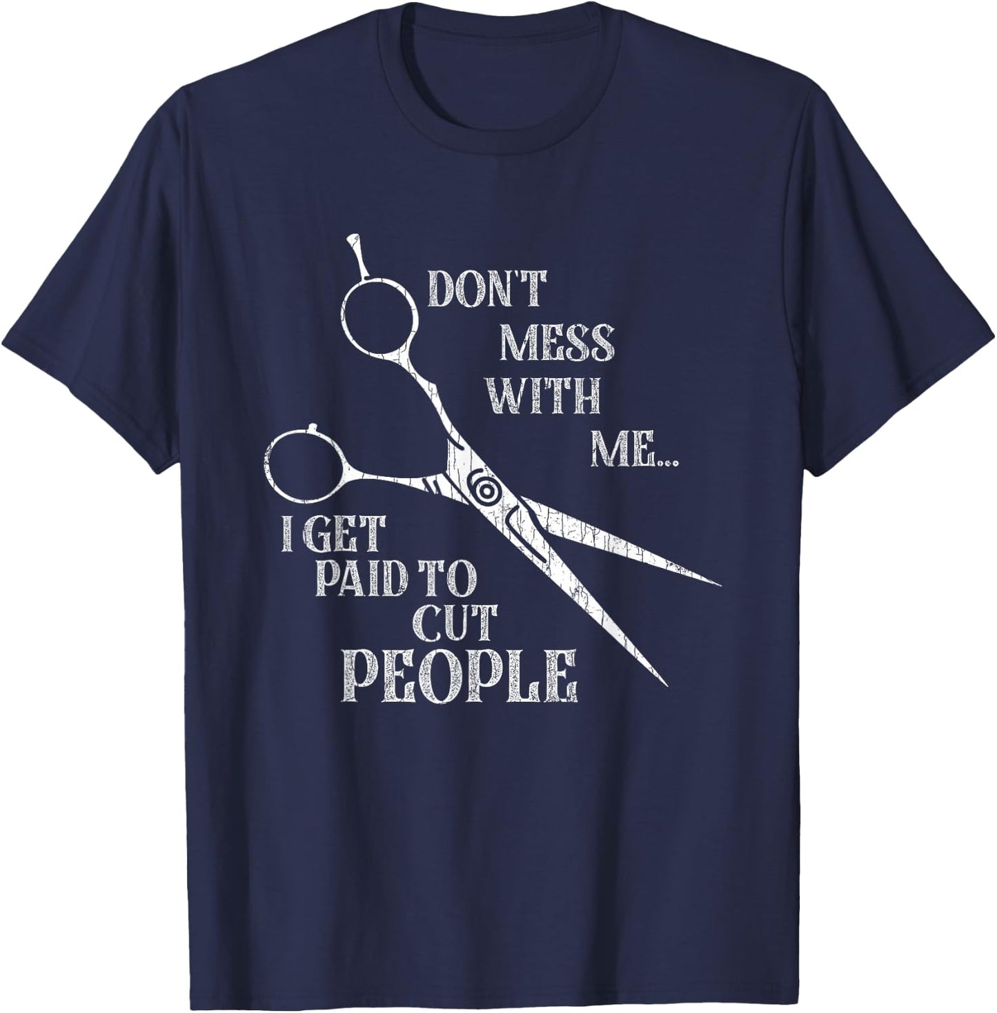 I Get Paid to Cut People Funny Hairdresser Barber Graphic T-Shirt - T-Shirt | Navy