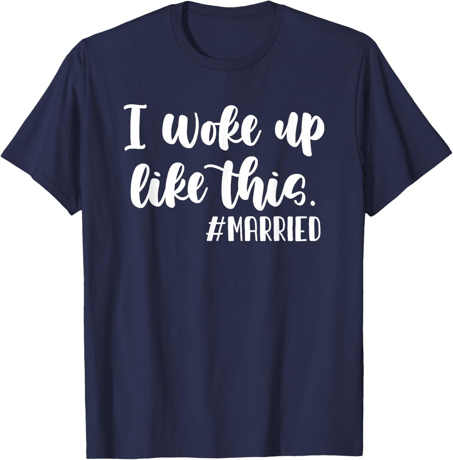 I woke up like this hashtag Married Funny Wedding T-Shirt - T-Shirt | Navy