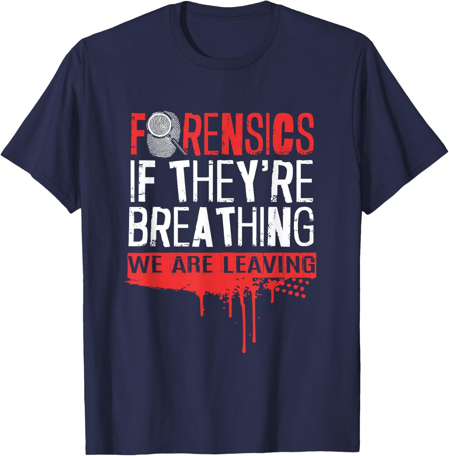 Funny If They're Breathing We Are Leaving Forensic Science T-Shirt - T-Shirt | Navy