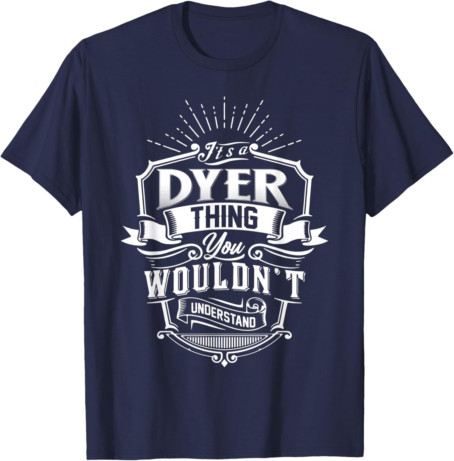 It's A DYER Thing You Wouldn't Understand Family Classic T-Shirt - T-Shirt | Navy