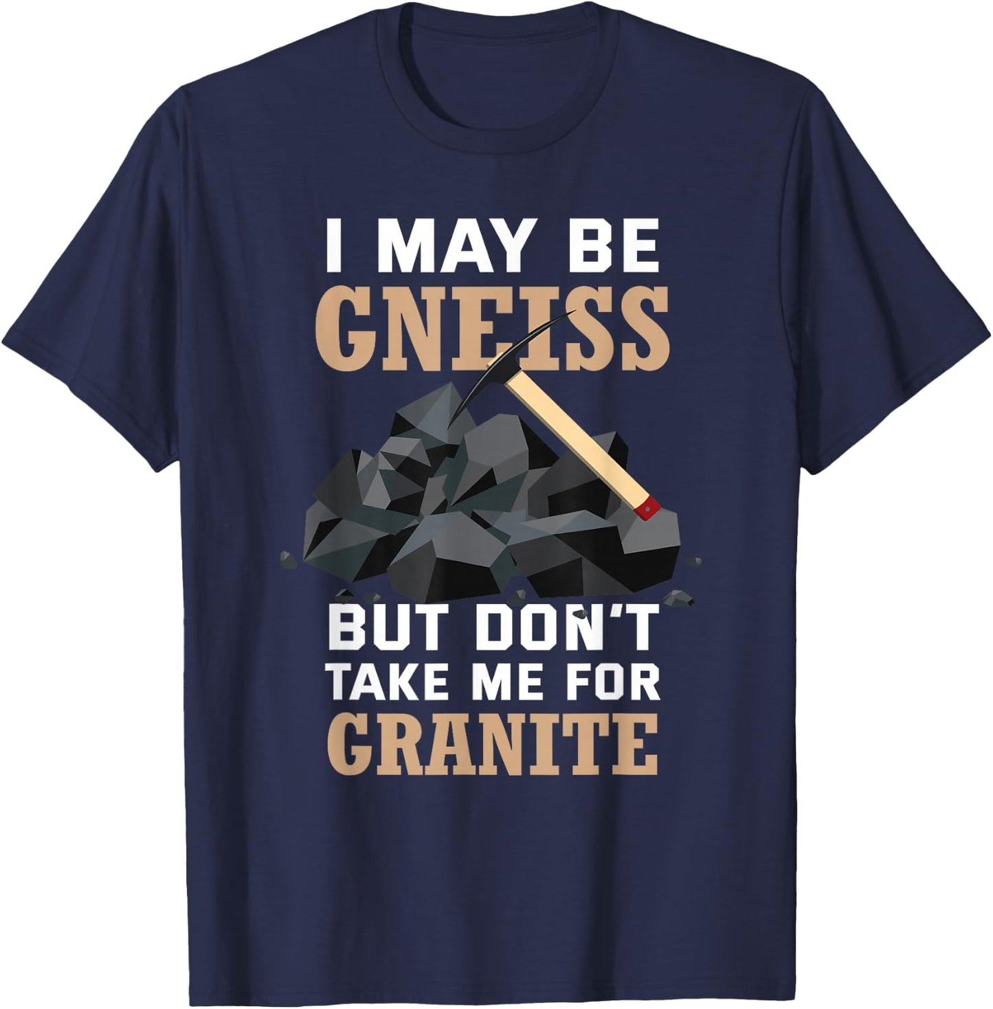 Rock Science Earth Gneiss Pun Geologist Funny Geology T-Shirt - T-Shirt | Navy