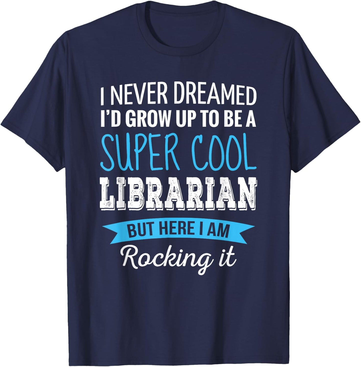Librarian Gifts I Never Dreamed Funny Appreciation Librarian T-Shirt - T-Shirt | Navy