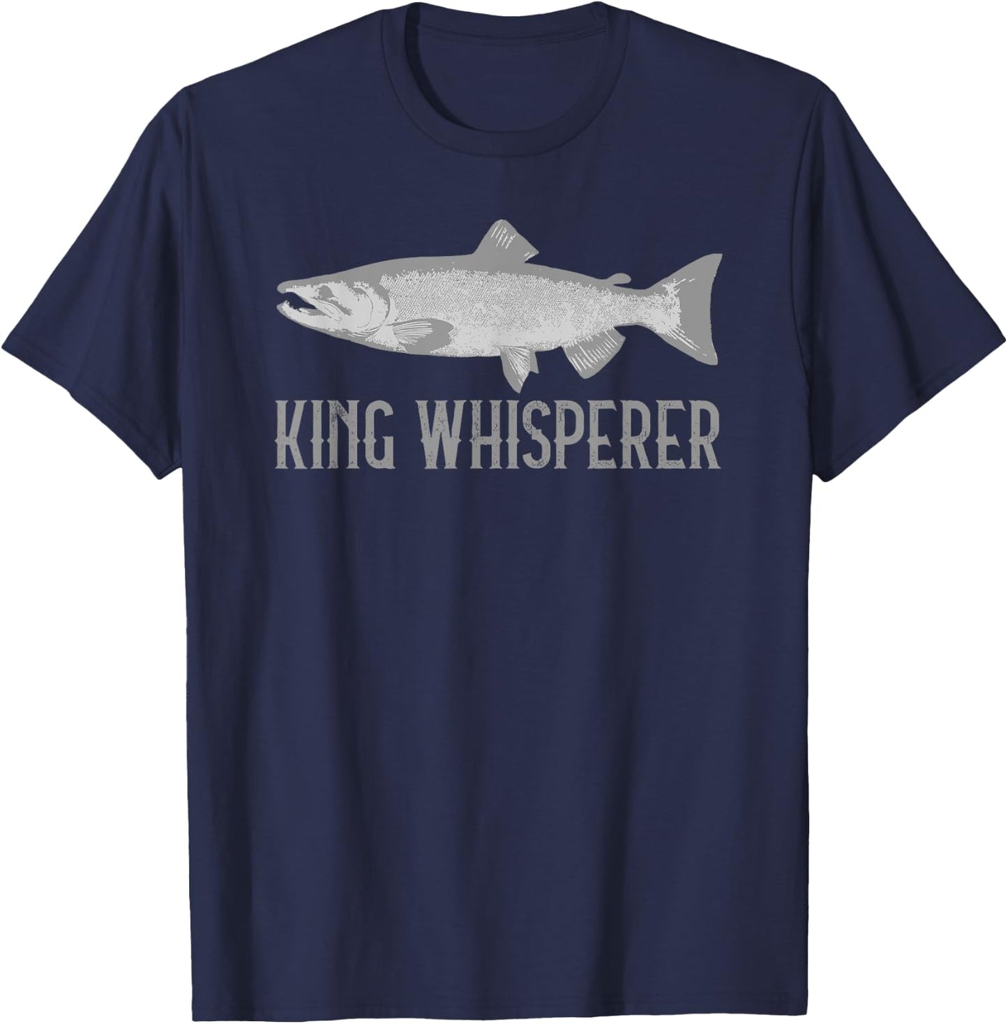 King Salmon Fishing Quote Alaskan Fisherman King Whisperer T-Shirt - T-Shirt | Navy