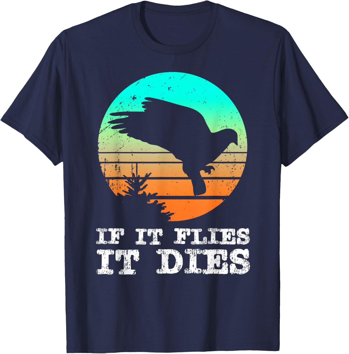 Dove Hunting Shirts If It Flies It Dies Cloths Gear T-Shirt - T-Shirt | Navy