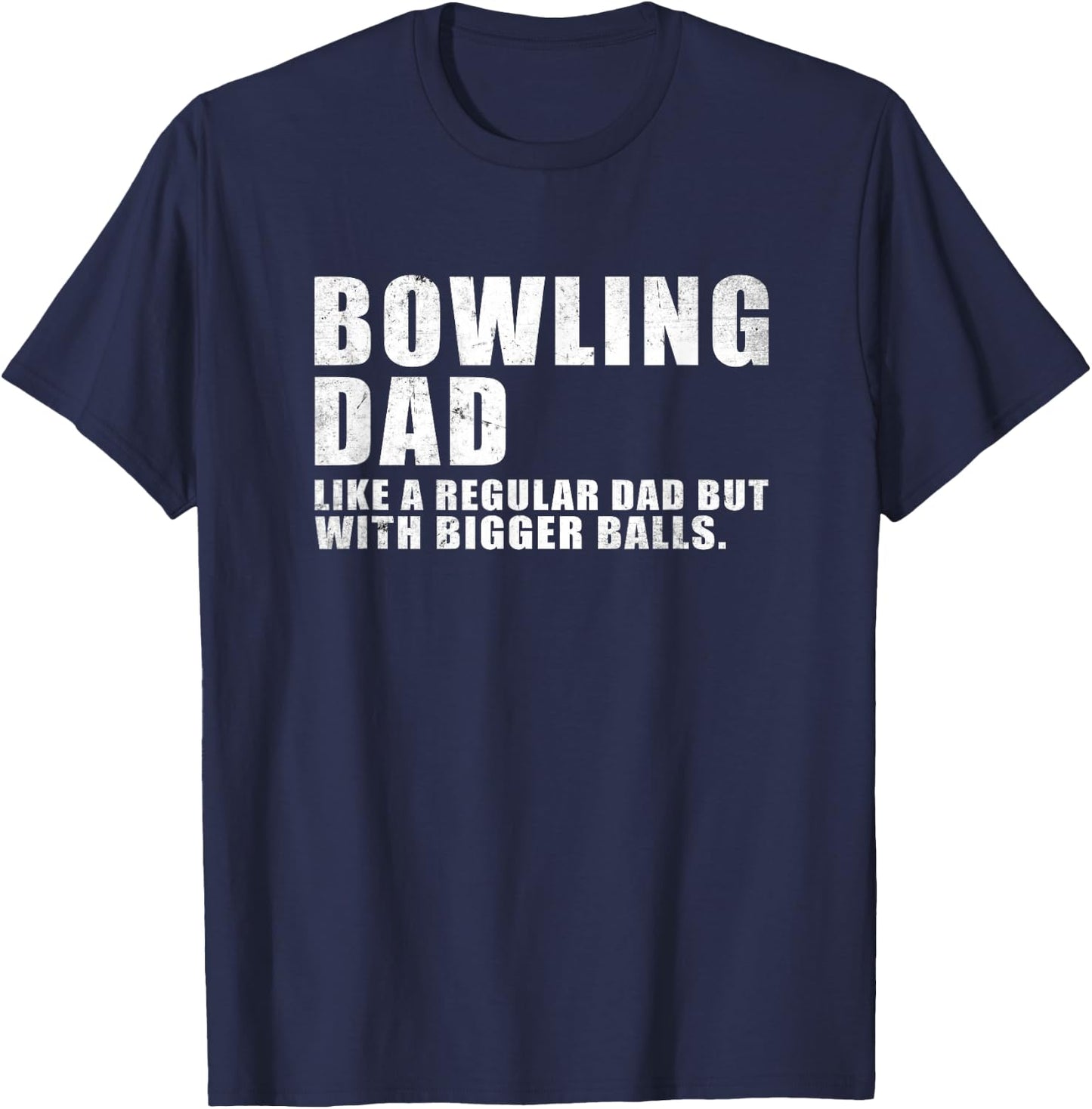 Bowling Dad Like A Regular Dad But Bigger Balls Bowling Dad T-Shirt - T-Shirt | Navy
