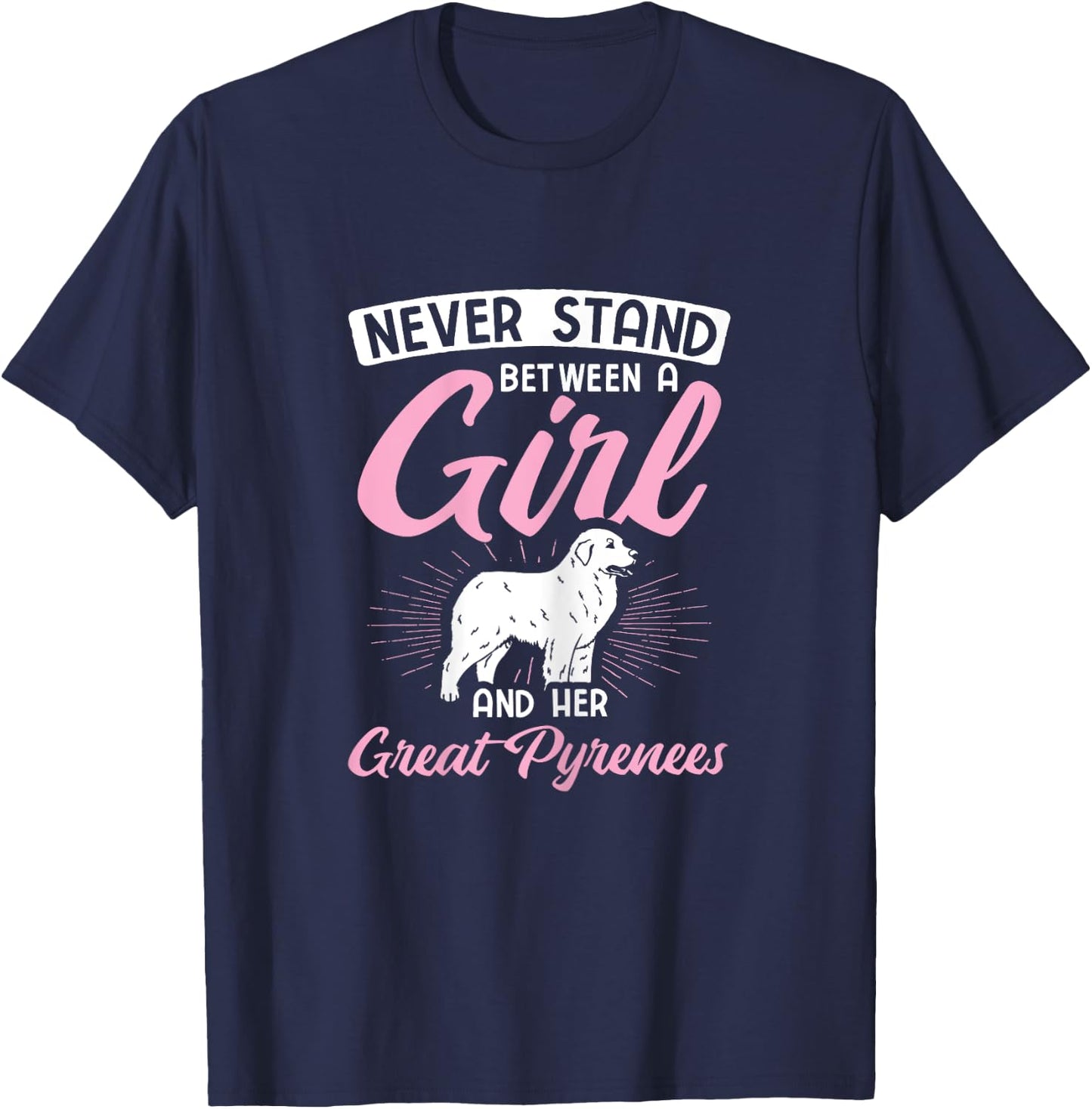 Never Stand Between A Girl And Her Great Pyrenees T-Shirt - T-Shirt | Navy