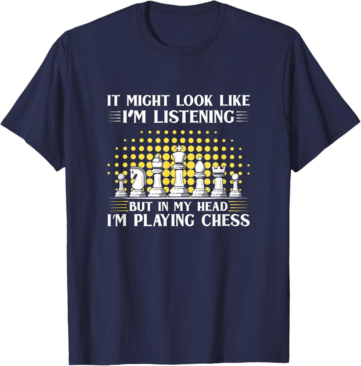 It Might Look Like I’M Listening But In My Head Chess T-Shirt - T-Shirt | Navy