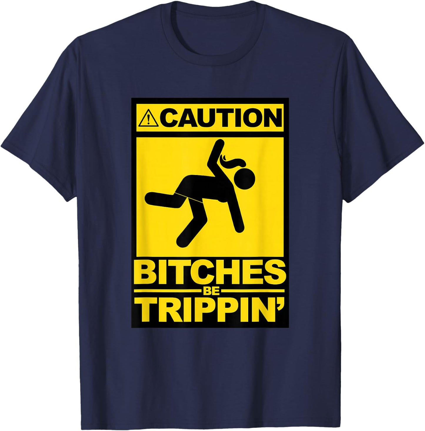 Caution Bitches be Trippin T-Shirt - T-Shirt | Navy