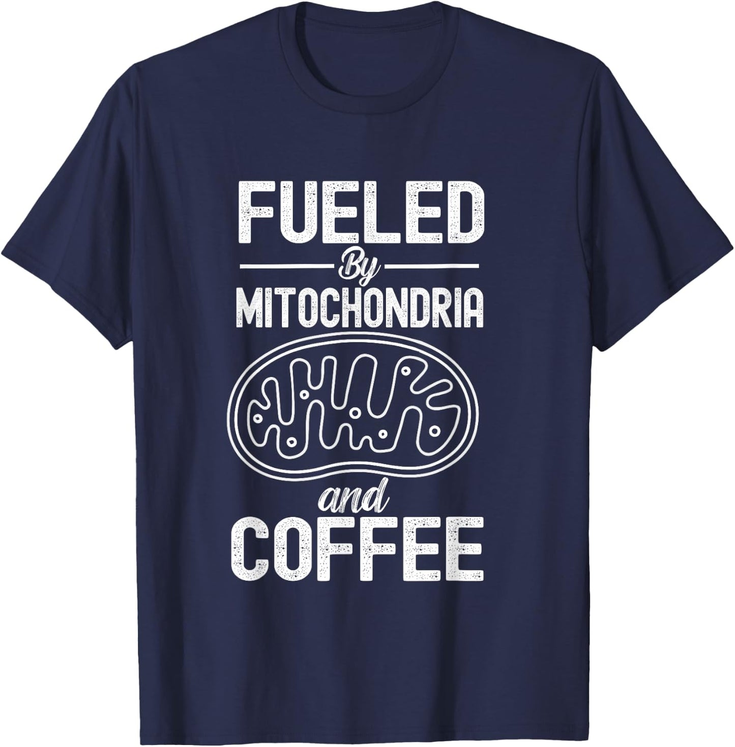 Fueled By Mitochondria And Coffee Funny Science Biology T-Shirt - T-Shirt | Navy