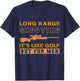 Long Range Shooting It's Like Golf But T-Shirt - T-Shirt | Navy