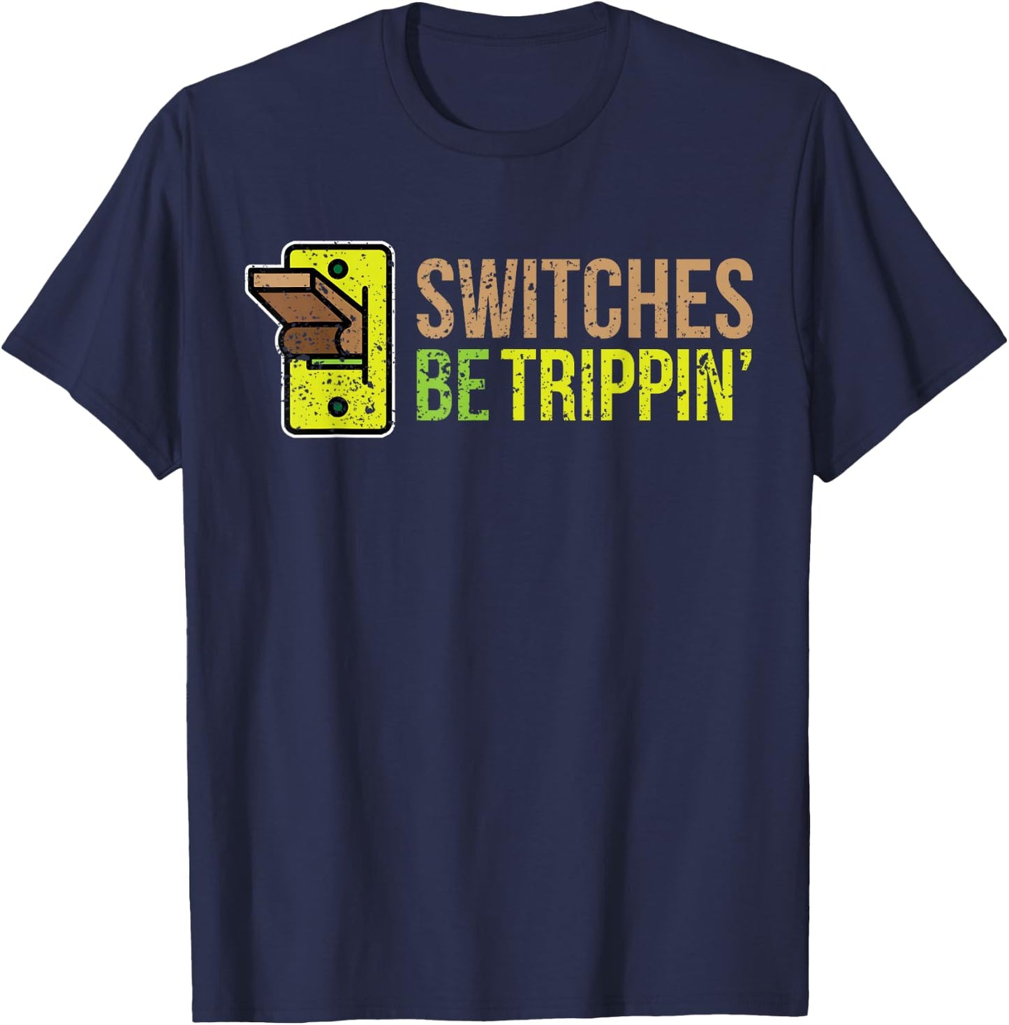 SWITCHES BE TRIPPIN Funny Electrician T-Shirt - T-Shirt | Navy
