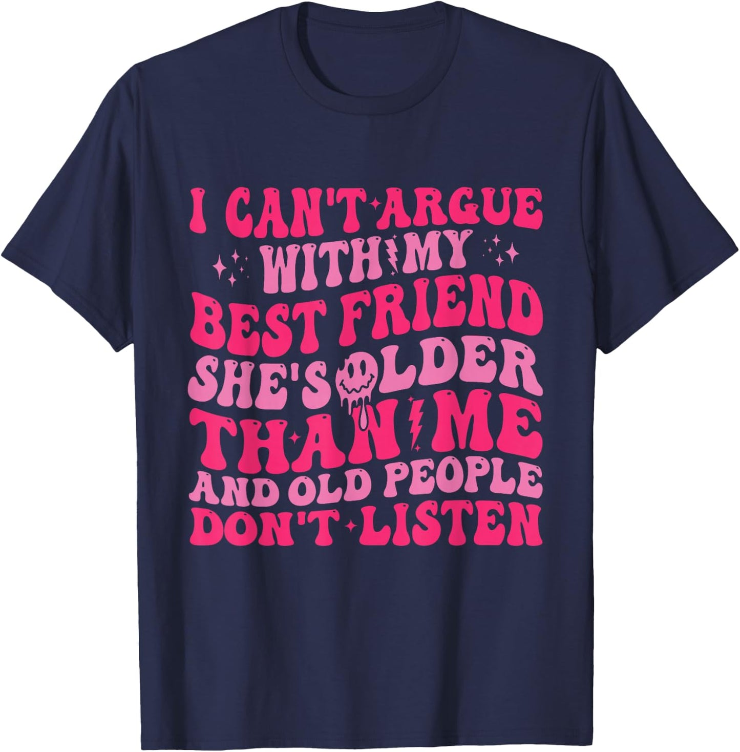 I Can't Argue With My Best Friend She's Older Than Me T-Shirt - T-Shirt | Navy