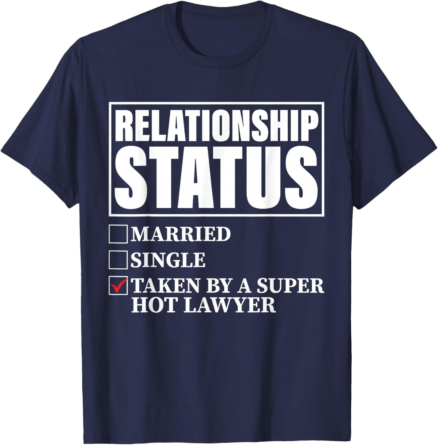 Relationship Status - Taken By Super Hot Lawyer T-Shirt - T-Shirt | Navy