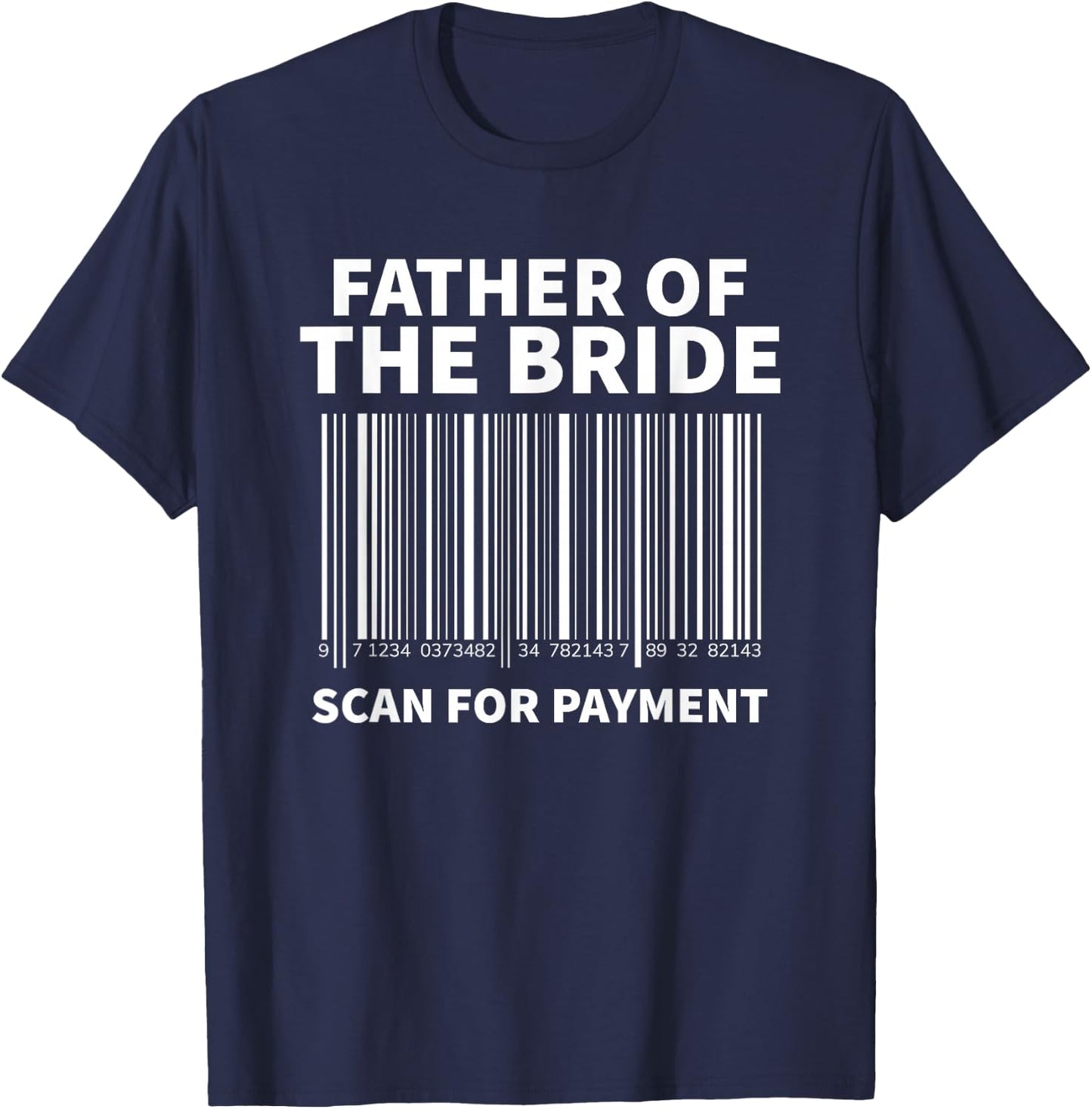 Father Of The Bride Scan For Payment Wedding T-Shirt - T-Shirt | Navy