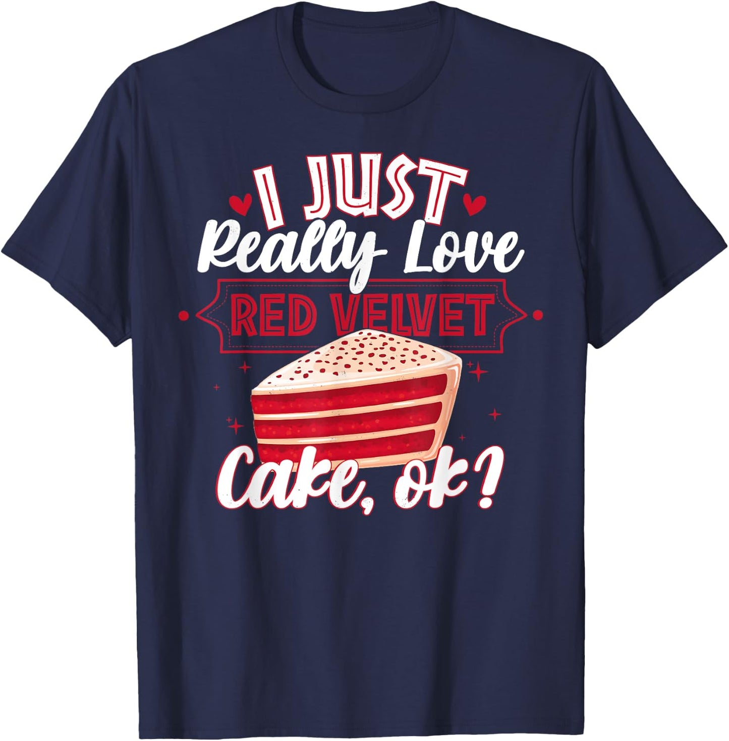 Funny I Just Really Love Red Velvet Cake Design T-Shirt - T-Shirt | Navy