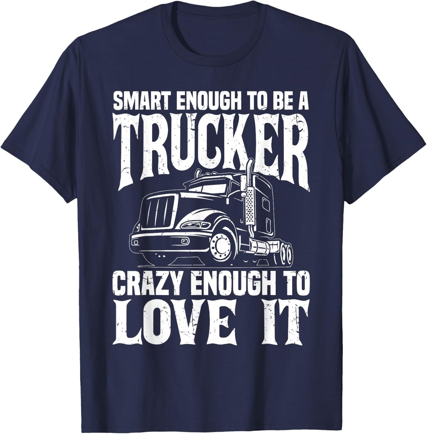 Road Trucker Funny Smart Enough To Be A Trucker Trucking T-Shirt - T-Shirt | Navy