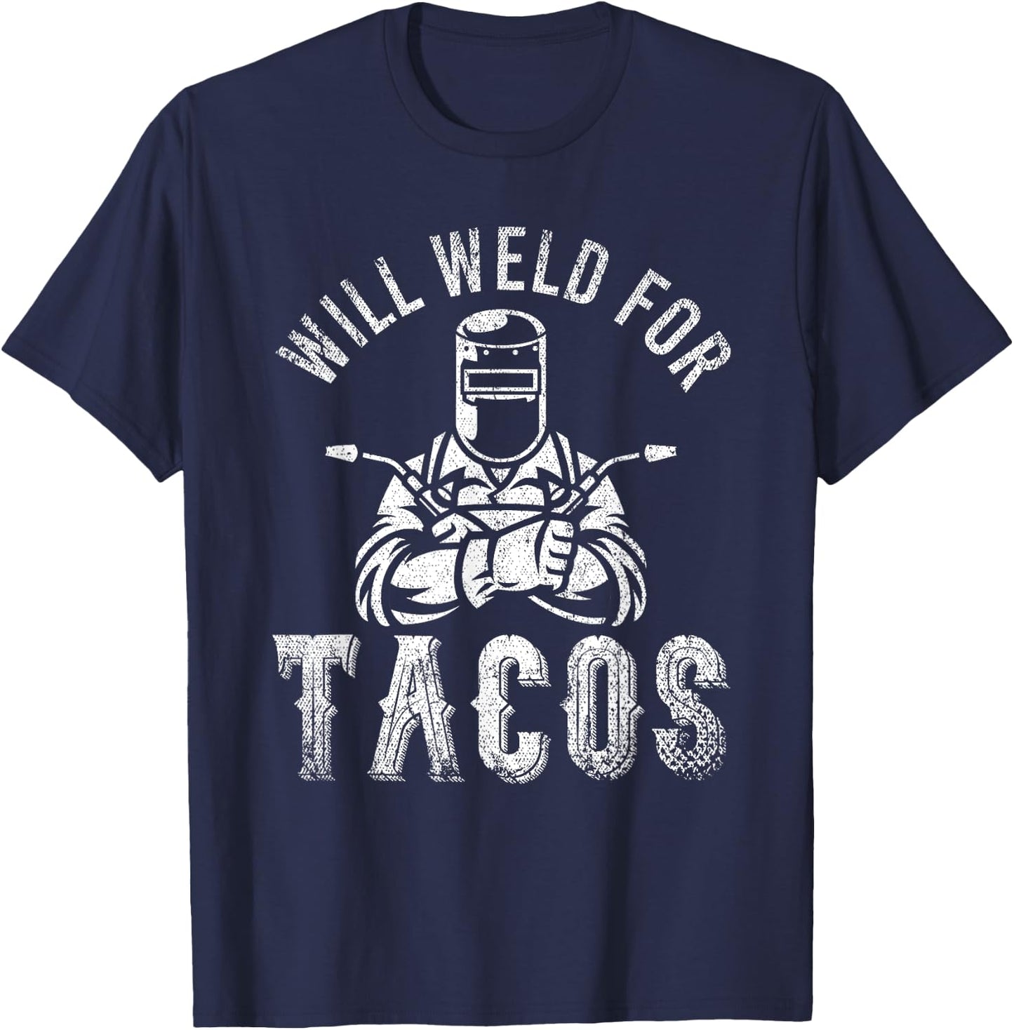 Funny Welder Mexican Food Lover Will Weld For Tacos Welding T-Shirt - T-Shirt | Navy