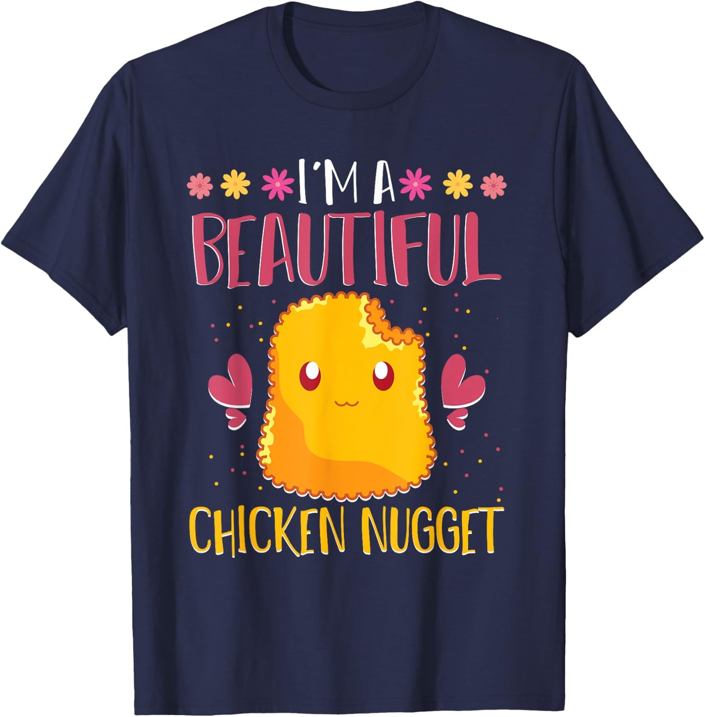 Im A Beautiful Chicken Nugget Fast Food Cute Chicken Nugget T-Shirt - T-Shirt | Navy